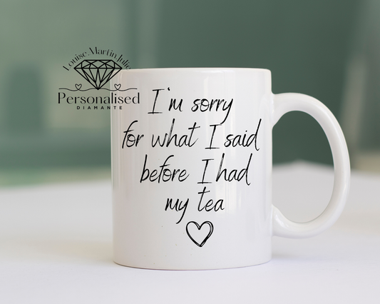 Quote Mug I'm sorry for what i said before i had my tea